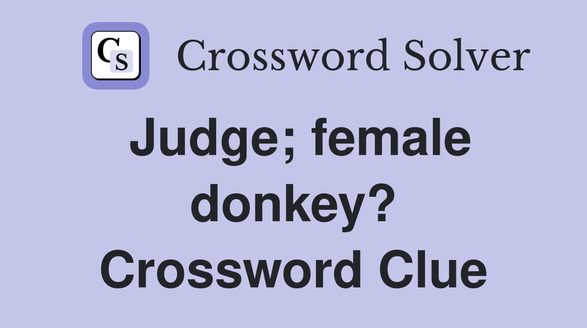 Judge; female donkey? Crossword Clue Answers Crossword Solver